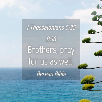 Picture 04 - 1 Thessalonians 5:25 BSB - Brothers, pray for us as - Bible Verse Picture