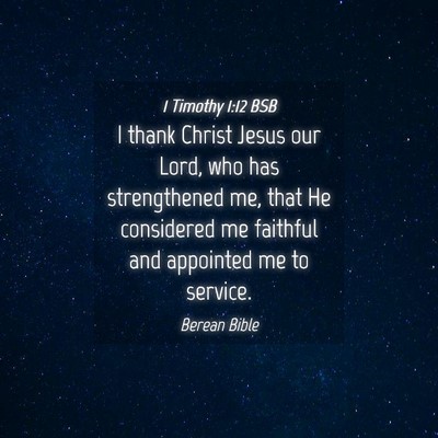 Picture 04 - 1 Timothy 1:12 BSB - I thank Christ Jesus our Lord, who has - Bible Verse Picture