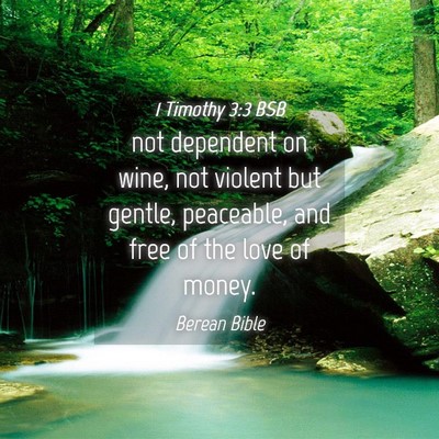 Picture 04 - 1 Timothy 3:3 BSB - not dependent on wine, not violent but gentle, - Bible Verse Picture