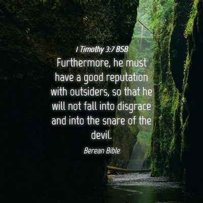 Picture 04 - 1 Timothy 3:7 BSB - Furthermore, he must have a good reputation with - Bible Verse Picture