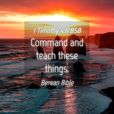 Picture 04 - 1 Timothy 4:11 BSB - Command and teach these - Bible Verse Picture