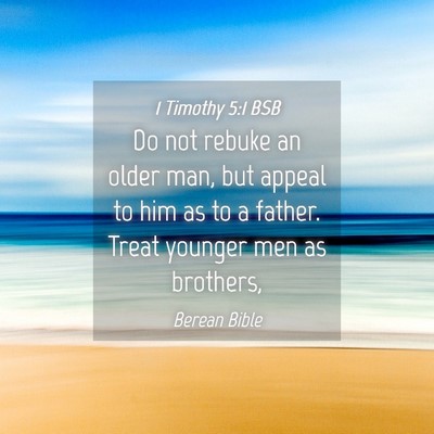 Picture 04 - 1 Timothy 5:1 BSB - Do not rebuke an older man, but appeal to him as - Bible Verse Picture