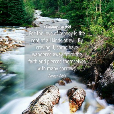 Picture 04 - 1 Timothy 6:10 BSB - For the love of money is the root of all kinds of - Bible Verse Picture