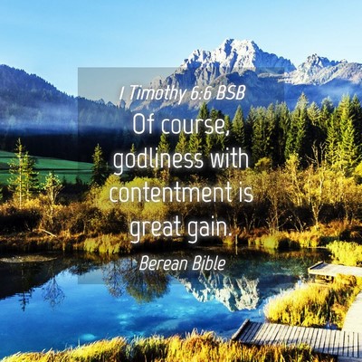 Picture 04 - 1 Timothy 6:6 BSB - Of course, godliness with contentment is great - Bible Verse Picture