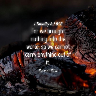 Picture 04 - 1 Timothy 6:7 BSB - For we brought nothing into the world, so we - Bible Verse Picture