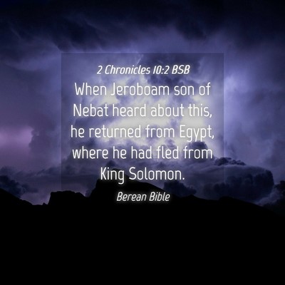 Picture 04 - 2 Chronicles 10:2 BSB - When Jeroboam son of Nebat heard about this, he - Bible Verse Picture
