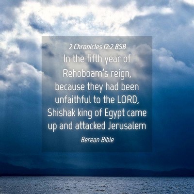 Picture 04 - 2 Chronicles 12:2 BSB - In the fifth year of Rehoboam’s reign, because - Bible Verse Picture