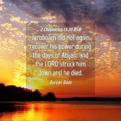 Picture 04 - 2 Chronicles 13:20 BSB - Jeroboam did not again recover his power during - Bible Verse Picture