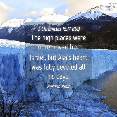 Picture 04 - 2 Chronicles 15:17 BSB - The high places were not removed from Israel, but - Bible Verse Picture