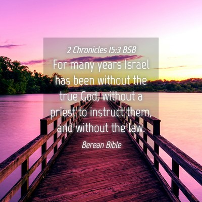 Picture 04 - 2 Chronicles 15:3 BSB - For many years Israel has been without the true - Bible Verse Picture