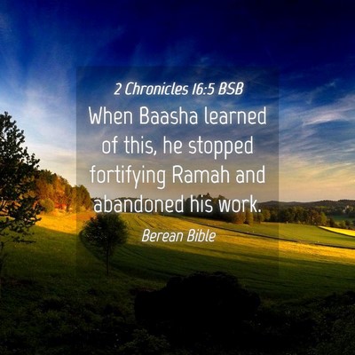 Picture 04 - 2 Chronicles 16:5 BSB - When Baasha learned of this, he stopped - Bible Verse Picture