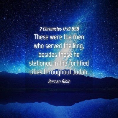 Picture 04 - 2 Chronicles 17:19 BSB - These were the men who served the king, besides - Bible Verse Picture