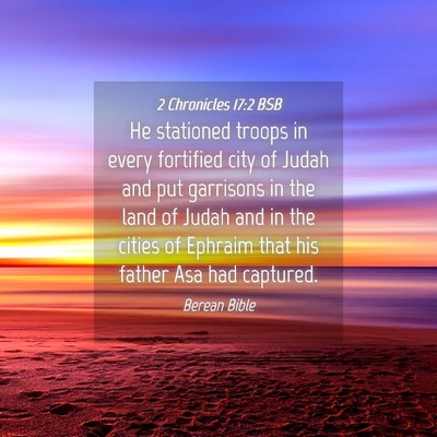 Picture 04 - 2 Chronicles 17:2 BSB - He stationed troops in every fortified city of - Bible Verse Picture
