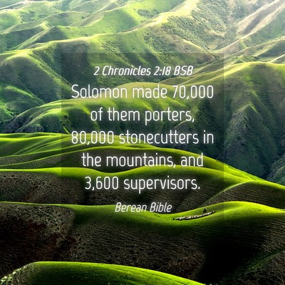 Picture 04 - 2 Chronicles 2:18 BSB - Solomon made 70,000 of them porters, 80,000 - Bible Verse Picture