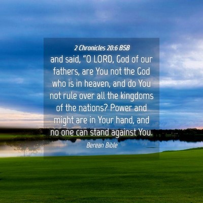 Picture 04 - 2 Chronicles 20:6 BSB - and said, “O LORD, God of our fathers, are You - Bible Verse Picture