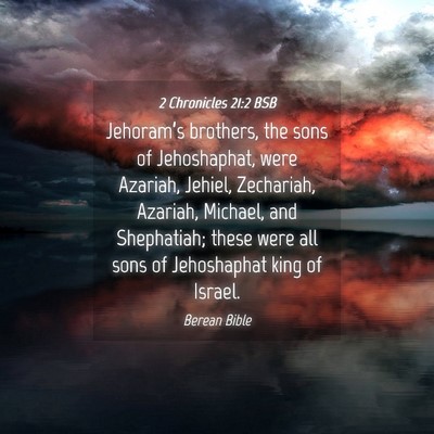 Picture 04 - 2 Chronicles 21:2 BSB - Jehoram’s brothers, the sons of Jehoshaphat, - Bible Verse Picture