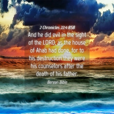 Picture 04 - 2 Chronicles 22:4 BSB - And he did evil in the sight of the LORD, as the - Bible Verse Picture
