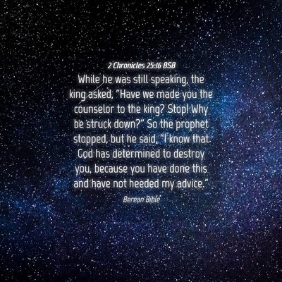 Picture 04 - 2 Chronicles 25:16 BSB - While he was still speaking, the king asked, - Bible Verse Picture