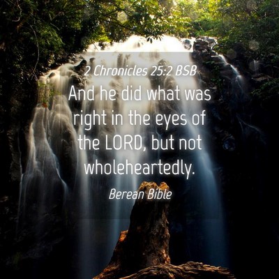 Picture 04 - 2 Chronicles 25:2 BSB - And he did what was right in the eyes of the - Bible Verse Picture