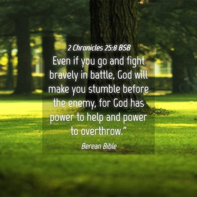 Picture 04 - 2 Chronicles 25:8 BSB - Even if you go and fight bravely in battle, God - Bible Verse Picture