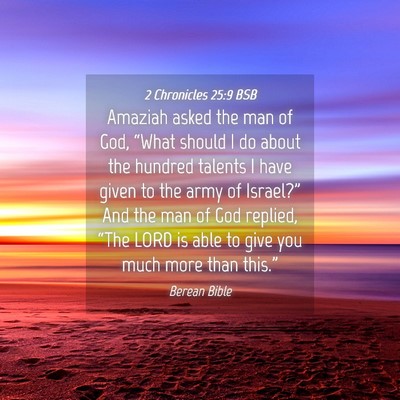 Picture 04 - 2 Chronicles 25:9 BSB - Amaziah asked the man of God, “What should I do - Bible Verse Picture
