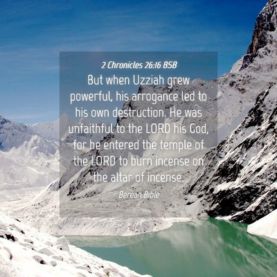 Picture 04 - 2 Chronicles 26:16 BSB - But when Uzziah grew powerful, his arrogance led - Bible Verse Picture