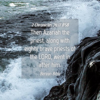 Picture 04 - 2 Chronicles 26:17 BSB - Then Azariah the priest, along with eighty brave - Bible Verse Picture