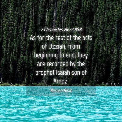 Picture 04 - 2 Chronicles 26:22 BSB - As for the rest of the acts of Uzziah, from - Bible Verse Picture