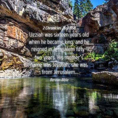 Picture 04 - 2 Chronicles 26:3 BSB - Uzziah was sixteen years old when he became king, - Bible Verse Picture