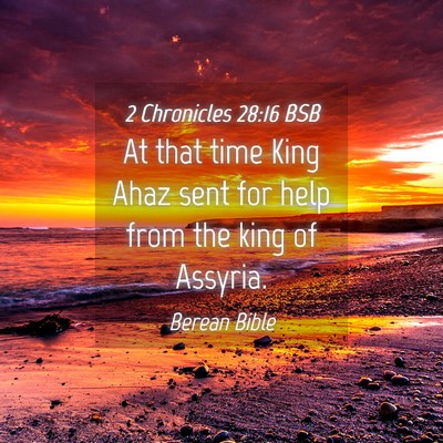 Picture 04 - 2 Chronicles 28:16 BSB - At that time King Ahaz sent for help from the - Bible Verse Picture