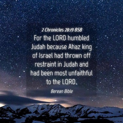 Picture 04 - 2 Chronicles 28:19 BSB - For the LORD humbled Judah because Ahaz king of - Bible Verse Picture