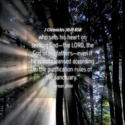 Picture 04 - 2 Chronicles 30:19 BSB - who sets his heart on seeking God—the LORD, the - Bible Verse Picture