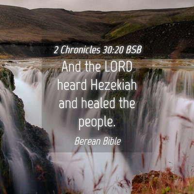 Picture 04 - 2 Chronicles 30:20 BSB - And the LORD heard Hezekiah and healed the - Bible Verse Picture