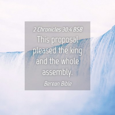 Picture 04 - 2 Chronicles 30:4 BSB - This proposal pleased the king and the whole - Bible Verse Picture
