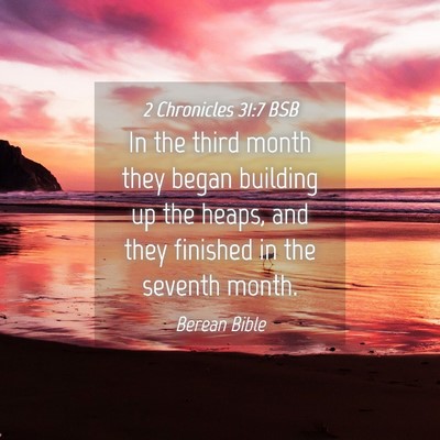 Picture 04 - 2 Chronicles 31:7 BSB - In the third month they began building up the - Bible Verse Picture