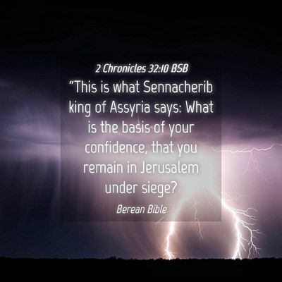 Picture 04 - 2 Chronicles 32:10 BSB - “This is what Sennacherib king of Assyria says: - Bible Verse Picture