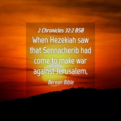 Picture 04 - 2 Chronicles 32:2 BSB - When Hezekiah saw that Sennacherib had come to - Bible Verse Picture