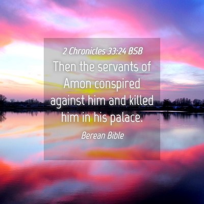 Picture 04 - 2 Chronicles 33:24 BSB - Then the servants of Amon conspired against him - Bible Verse Picture