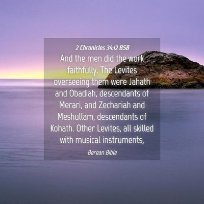 Picture 04 - 2 Chronicles 34:12 BSB - And the men did the work faithfully. The Levites - Bible Verse Picture