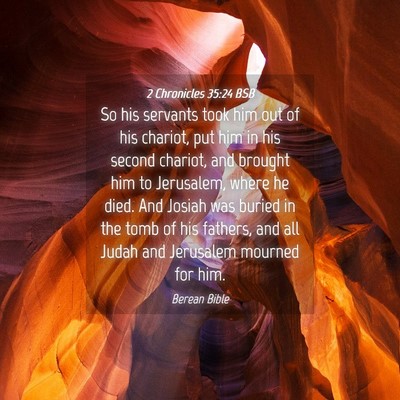 Picture 04 - 2 Chronicles 35:24 BSB - So his servants took him out of his chariot, put - Bible Verse Picture