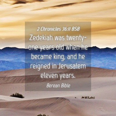 Picture 04 - 2 Chronicles 36:11 BSB - Zedekiah was twenty-one years old when he became - Bible Verse Picture