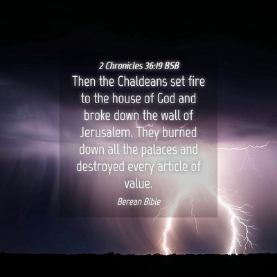 Picture 04 - 2 Chronicles 36:19 BSB - Then the Chaldeans set fire to the house of God - Bible Verse Picture