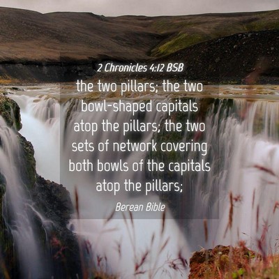 Picture 04 - 2 Chronicles 4:12 BSB - the two pillars; the two bowl-shaped capitals - Bible Verse Picture
