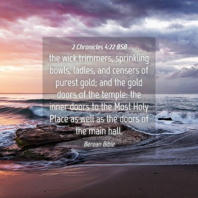 Picture 04 - 2 Chronicles 4:22 BSB - the wick trimmers, sprinkling bowls, ladles, and - Bible Verse Picture