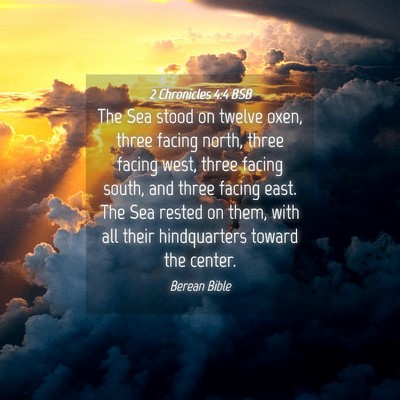Picture 04 - 2 Chronicles 4:4 BSB - The Sea stood on twelve oxen, three facing north, - Bible Verse Picture
