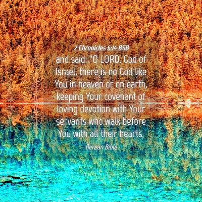 Picture 04 - 2 Chronicles 6:14 BSB - and said: “O LORD, God of Israel, there is no - Bible Verse Picture