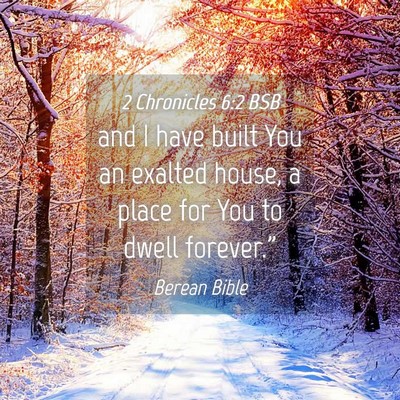 Picture 04 - 2 Chronicles 6:2 BSB - and I have built You an exalted house, a place - Bible Verse Picture