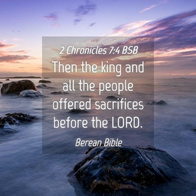 Picture 04 - 2 Chronicles 7:4 BSB - Then the king and all the people offered - Bible Verse Picture
