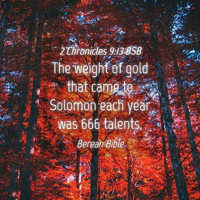 Picture 04 - 2 Chronicles 9:13 BSB - The weight of gold that came to Solomon each year - Bible Verse Picture