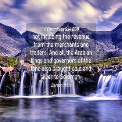 Picture 04 - 2 Chronicles 9:14 BSB - not including the revenue from the merchants and - Bible Verse Picture
